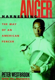 Harnessing Anger: The Way of an American Fencer (Peter Westbrook)