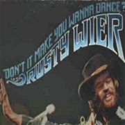 Rusty Wier - Don't It Make You Wanna Dance