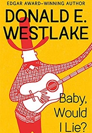 Baby, Would I Lie? (Donald E Westlake)