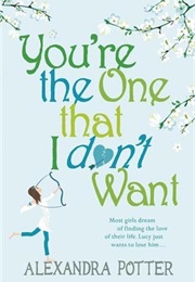 You're the One That I Don't Want (Alexandra Potter)