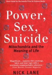 Power, Sex, Suicide: Mitochondria and the Meaning of Life (Nick Lane)