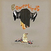 Bowerbirds - Hymns for a Dark Horse