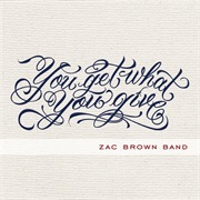 Zac Brown Band- You Get What You Give