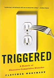 Triggered: A Memoir of Obsessive-Compulsive Disorder (Fletcher Wortmann)
