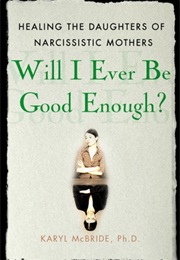 Will I Ever Be Good Enough? (Karyl McBride)