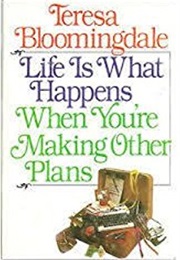Life Is What Happens When You&#39;re Making Other Plans (Theresa Bloomingdale)