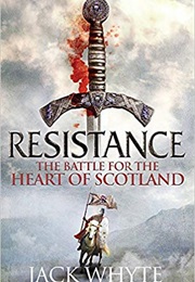 Resistance: The Bravehearts Chronicles (Jack Whyte)