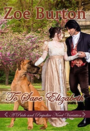 To Save Elizabeth: A Pride & Prejudice Novel Variation (Zoe Burton)