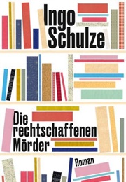 Die Rechtschaffenen Mörder (Ingo Schulze)