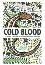Cold Blood: Adventures With Reptiles and Amphibians (Richard Kerridge)