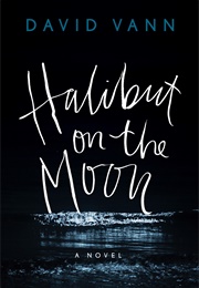 Halibut on the Moon (David Vann)