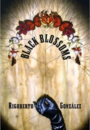 Black Blossoms (Rigoberto González)