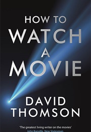 How to Watch a Movie (David Thomson)