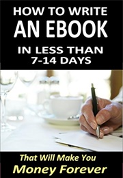 How to Write an Ebook in Less Than 7-14 Days That Will Make You Money Forever (Darren Ackers)