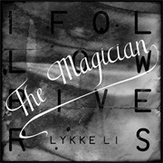 I Follow Rivers (The Magician Remix) - Lykke Li