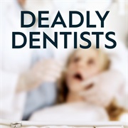Deadly Dentists