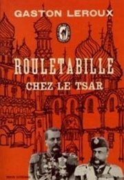Rouletabille Chez Le Tsar (Gaston Leroux)