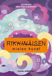 Rikkinäisen Mielen Kuvat (Apila Pepita Miettinen (Toim.))