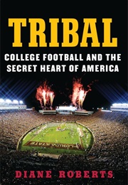 Tribal: College Football and the Secret Heart of America (Diane Roberts)