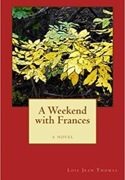 A Weekend With Frances (Lois Jean Thomas)