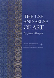 The Use and Abuse of Art (Jacques Barzun)