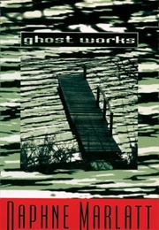 Ghost Works (Daphne Marlatt)