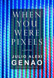 When You Were Pixels (Julio Alexi Genao)