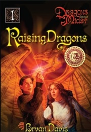 Raising Dragons (Bryan Davis)