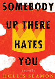 Somebody Up There Hates You (Hollis Seamon)