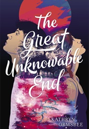 The Great Unknowable End (Katheryn Ormsbee)