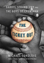 The Ticket Out: Darryl Strawberry and the Boys of Crenshaw (Michael Sokolove)