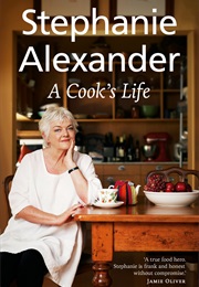 A Cooks Life (Stephanie Alexander)