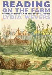 Reading on the Farm: Victorian Fiction and the Colonial World (Lydia Wevers)