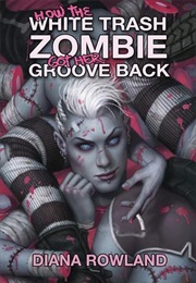 How the White Trash Zombie Got Her Groove Back (Diana Rowland)