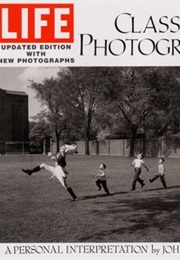 LIFE: Classic Photographs: A Personal Interpretation (John Loengard)