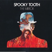 Spooky Tooth - The Mirror