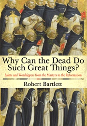 Why Can the Dead Do Such Great Things (Robert Bartlett)