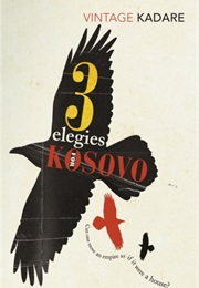 Three Elegies for Kosovo (Ismail Kadare)