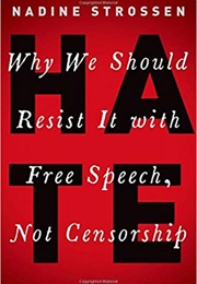 Hate: Why We Should Resist It With Free Speech, Not Censorship (Nadine Strossen)