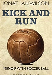 Kick and Run: Memoir With Soccer Ball (Jonathan Wilson)