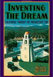 Inventing the Dream: California Through the Progressive Era (Kevin Starr)