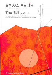 The Stillborn: Notebooks of a Woman From the Student-Movement Generation in Egypt (Arwa Salih)