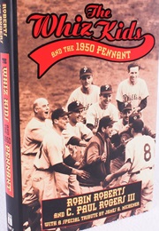 The Whiz Kids and the 1950 Pennant (Robin Roberts, C. Paul Rogers III)