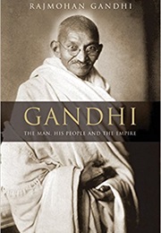 Gandhi: The Man, His People, and the Empire (Rajmohan Gandhi)