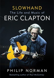 Slowhand: The Life and Music of Eric Clapton (Philip Norman)