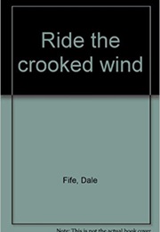 Ride the Crooked Wind (Dale Fife)
