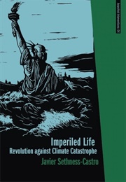 Imperiled Life: Revolution Against Climate Catastrophe (Javier Sethness-Castro)