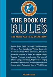 The Book of Rules: The Right Way to Do Everything (Joshua Belter)