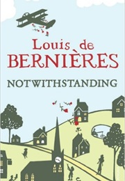Notwithstanding (Louis De Bernieres)