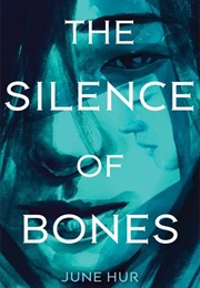 The Silence of Bones (June Hur)